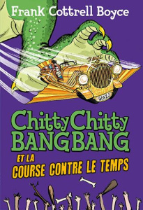 Chitty Chitty Bang Bang et la course contre le temps - Boyce Frank Cottrell ; Berger Joe ; Gibert Catheri