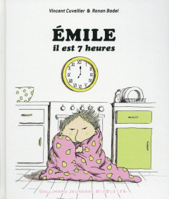 Emile : Emile, il est 7 heures - Cuvellier Vincent ; Badel Ronan