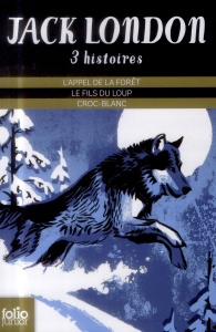 Trois histoires. L'appel de la forêt ; Le fils du loup ; Croc-Blanc - London Jack ; Balez Olivier ; Prunier Jame's ; Kle