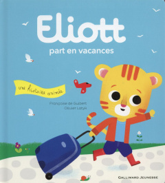 Eliott Tome 3 : Eliott part en vacances - Guibert Françoise de ; Latyk Olivier