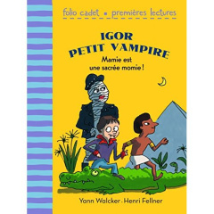 Igor petit vampire : Mamie est une sacrée momie ! - Walcker Yann ; Fellner Henri