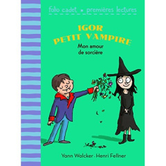 Igor petit vampire : Mon amour de sorcière - Walcker Yann ; Fellner Henri