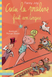 Cucu la praline : Cucu la praline fait son cirque - Joly Fanny ; Badel Ronan