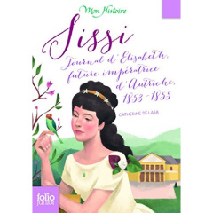 Sissi. Journal d'Elisabeth, future impératrice d'Autriche, 1853-1855 - Lasa Catherine de