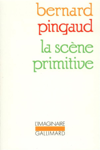 La Scène primitive - Pingaud Bernard