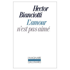 L'amour n'est pas aimé - Bianciotti Hector