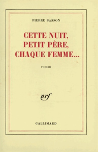 Cette nuit, petit père, chaque femme... - Basson Pierre