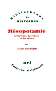 Mésopotamie. L'écriture, la raison et les dieux - Bottéro Jean