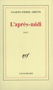 L'Après-midi. Récit - Amette Jacques-Pierre