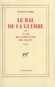 Le Bal de la guerre ou la Vie de la princesse des Ursins - Almira Jacques