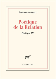 Poétique de la relation - Glissant Edouard