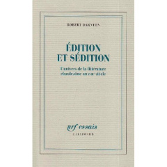 Edition et sédition. L'univers de la littérature clandestine au XVIIIe siècle - Darnton Robert