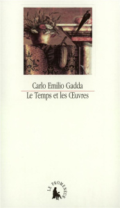 Le temps et les oeuvres. Essais, notes et digressions - Gadda Carlo-Emilio