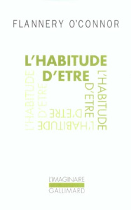 L'habitude d'être. Lettres réunies par Sally Fitzgerald - O'Connor Flannery ; Rolin Gabrielle