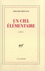 Un ciel élémentaire. Poèmes - Hreglich Bernard