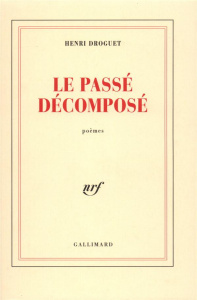 Le passé decomposé. Poèmes - Droguet Henri