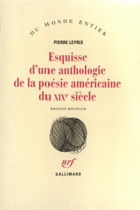 Esquisse d'une anthologie de la poésie américaine du XIXe siècle - Leyris Pierre