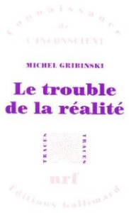 LE TROUBLE DE LA REALITE. De l'ersatz à la construction - Gribinski Michel