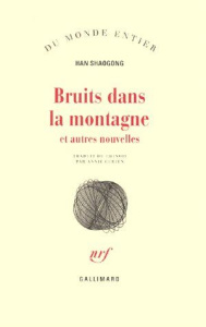 Bruits dans la montagne. Et autres nouvelles - Han Shaogong