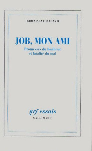 Job, mon ami. Promesses du bonheur et fatalité du mal - Baczko Bronislaw