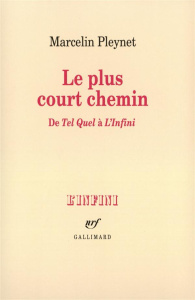 Le plus court chemin. De "Tel quel" à "L'infini" - Pleynet Marcelin