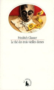 Le thé des trois vieilles dames - Glauser Friedrich