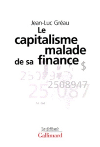 LE CAPITALISME MALADE DE SA FINANCE. Des années d'expansion aux années de stagnation - Gréau Jean-Luc