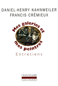 MES GALERIES ET MES PEINTRES. Entretiens - Crémieux Francis ; Kahnweiler Daniel-Henry