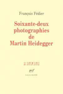 Soixante-deux photographies de Martin Heidegger - Fédier François