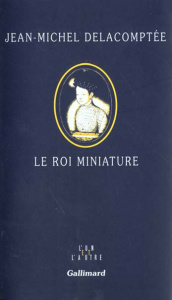 Le roi miniature - Delacomptée Jean-Michel