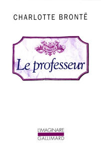 Le professeur - Brontë Charlotte ; Loreau Henriette