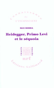 Heidegger, Primo Levi et le séquoia. La double inconscience - Dorra Max