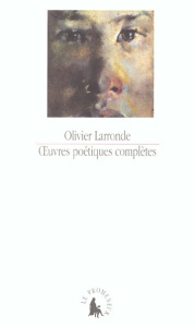 Oeuvres poétiques complètes - Larronde Olivier