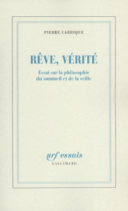 Rêve, vérité. Essai sur la philosophie du sommeil et de la veille - Carrique Pierre