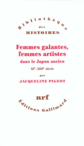 Femmes galantes, femmes artistes dans le Japon ancien (XIème-XIIIème siècle) - Pigeot Jacqueline