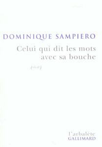 Celui qui dit les mots avec sa bouche - Sampiero Dominique