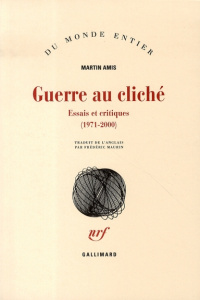 Guerre au cliché. Essais et critiques (1971-2000) - Amis Martin ; Maurin Frédéric