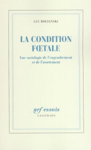 La condition foetale. Une sociologie de l'engendrement et de l'avortement - Boltanski Luc