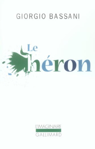 Le héron - Bassani Giorgio ; Arnaud Michel