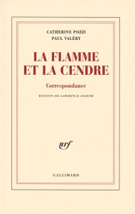 La flamme et la cendre. Correspondance - Valéry Paul ; Pozzi Catherine ; Joseph Lawrence