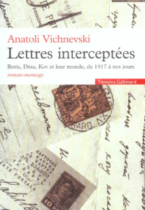 Lettres interceptées. Boris, Dina, Kot et leur monde, de 1917 à nos jours - Vichnevski Anatoli ; Vichnevskaia Marina