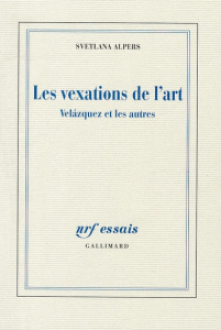 Les vexations de l'art. Velazquez et les autres - Alpers Svetlana ; Dauzat Pierre-Emmanuel