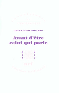 Avant d'être celui qui parle - Rolland Jean-Claude ; Pontalis Jean-Bertrand