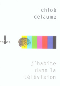J'HABITE DANS LA TELEVISION - DELAUME CHLOE
