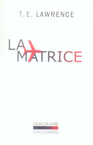 La matrice. Journal du Dépôt de la Royal Air Force (août-décembre 1922) suivi de Notes ultérieures p - Lawrence Thomas Edward