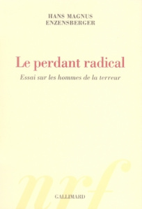 Le perdant radical. Essai sur les hommes de la terreur - Enzensberger Hans Magnus ; Mirsky Daniel