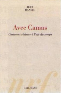 Avec Camus. Comment résister à l'air du temps - Daniel Jean