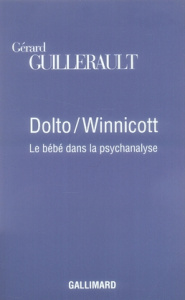 Dolto/Winnicott. Le bébé dans la psychanalyse - Guillerault Gérard