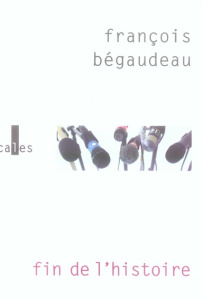 FIN DE L'HISTOIRE - BEGAUDEAU FRANC