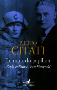 La mort du papillon. Zelda et Francis Scott Fitzgerald - Citati Pietro ; Pérol Brigitte